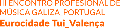 III Encontro profesional de Música Galiza_Portulgal. Eurocidade Tui_Valença