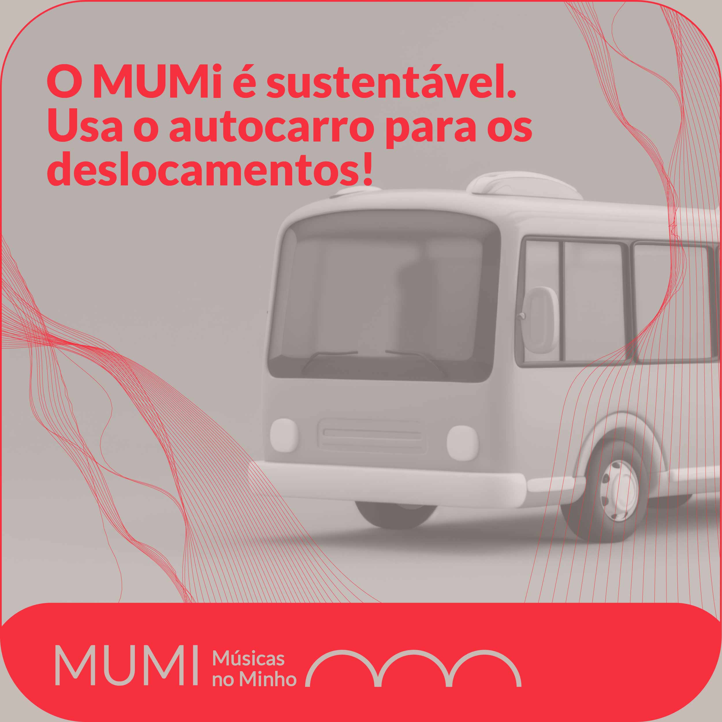 O MUMI é sustentável. Usa o autocarro para os deslocamentos!